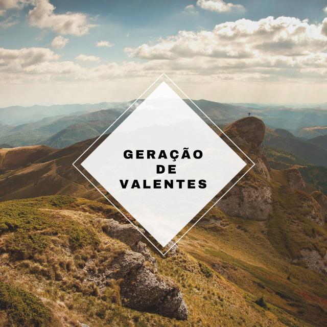 🔥🤴🏻GERAÇÃO DE VALENTES 😇🙏🏻