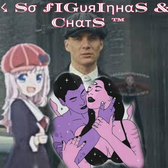 ☇ SO ҒIGURINHΔS E CHΔTS ™